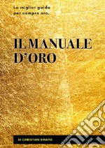 Il manuale d&apos;oro. La miglior guida per compro oro. E-book. Formato EPUB ebook