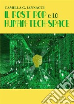 IL POST POP e LO HUMAN-TECH-SPACE. E-book. Formato EPUB ebook