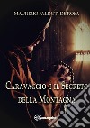 Caravaggio e il segreto della montagna. E-book. Formato EPUB ebook