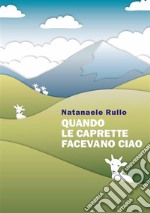 Quando le caprette facevano ciao. E-book. Formato EPUB ebook