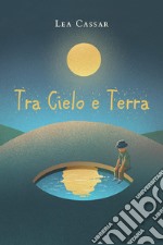 Tra Cielo e Terra. E-book. Formato EPUB