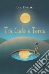 Tra Cielo e Terra. E-book. Formato EPUB ebook