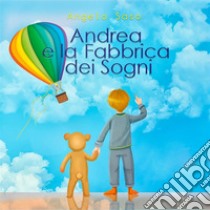 Andrea e la Fabbrica dei Sogni. E-book. Formato EPUB ebook di Angelo Saso