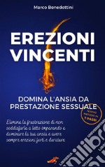 Erezioni Vincenti. Domina l&apos;Ansia da Prestazione Sessuale. E-book. Formato EPUB ebook