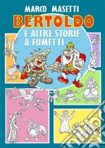 Bertoldo e altre storie a fumetti. E-book. Formato EPUB