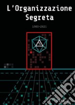 L&apos;Organizzazione Segreta 1980-2021. E-book. Formato EPUB ebook