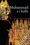 Muhammad e i KafirLo scontro fra il Profeta dell’Islam e gli infedeli in quattro racconti ispirati alla tradizione islamica degli hadith e della Sira. E-book. Formato EPUB ebook