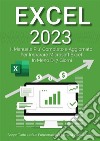 Excel: Il Manuale Più Completo e Aggiornato Per Imparare Microsoft Excel in Meno di 7 GiorniScopri Tutte Le Sue Funzionalità in Maniera Professionale. E-book. Formato EPUB ebook