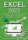 Excel: Il Manuale Più Completo e Aggiornato Per Imparare Microsoft Excel in Meno di 7 GiorniScopri Tutte Le Sue Funzionalità in Maniera Professionale. E-book. Formato EPUB ebook di Denis Martin