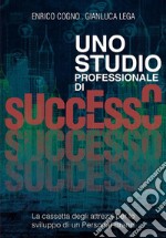 Uno Studio Professionale di successo - La cassetta degli attrezzi per lo sviluppo di un Personal Brand. E-book. Formato EPUB ebook