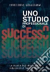 Uno Studio Professionale di successo - La cassetta degli attrezzi per lo sviluppo di un Personal Brand. E-book. Formato EPUB ebook