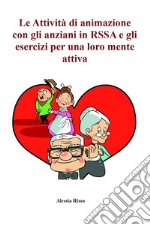 Le attività di animazione con gli anziani in RSSA e gli esercizi per una loro mente attiva. E-book. Formato PDF ebook