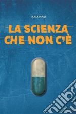 La scienza che non c&apos;è. E-book. Formato EPUB