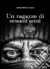 Un ragazzo di sessant'anni. E-book. Formato EPUB ebook di Leonardo Intiso