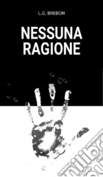 Nessuna ragione. E-book. Formato EPUB ebook