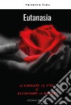 Eutanasia. Allungare la vita o allungare la morte?. E-book. Formato EPUB ebook di Valentino Bonu