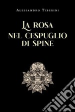 La rosa nel cespuglio di spine. E-book. Formato EPUB ebook