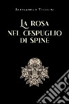 La rosa nel cespuglio di spine. E-book. Formato EPUB ebook di Alessandro Tiberini