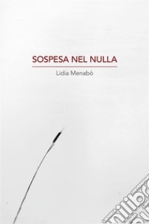 Sospesa nel Nulla. E-book. Formato EPUB ebook di Lidia Menabo'