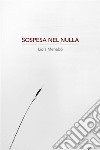 Sospesa nel Nulla. E-book. Formato EPUB ebook di Lidia Menabo&apos 