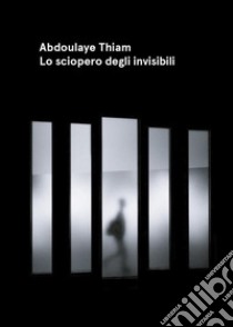 Lo sciopero degli invisibili. E-book. Formato EPUB ebook di Abdoulaye Thiam