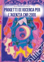 Progetti di ricerca per l&apos;Agenzia CNR 2001. E-book. Formato EPUB ebook