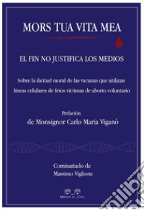 Mors tua vita meaEl fin no justifica los medios. E-book. Formato EPUB ebook di Massimo Viglione