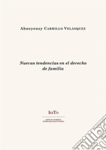 Nuevas tendencias en el derecho  de familia. E-book. Formato PDF ebook di Ahneyenzy Carrillo Velásquez