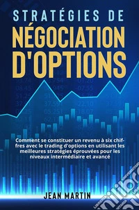 Stratégies de négociation d'optionsComment se constituer un revenu à six chiffres avec le trading d'options en utilisant les meilleures stratégies éprouvées pour les niveaux intermédiaire et avancé.. E-book. Formato EPUB ebook
