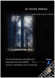 In poche parole... quelle dei malati CFS/ME. E-book. Formato EPUB ebook di CFSitalia