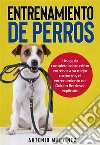 Entrenamiento de perrosUna guía completa sobre cómo entrenar a su mejor cachorro y el entrenamiento del Golden Retriever explicado. E-book. Formato EPUB ebook di Antonio Martinez