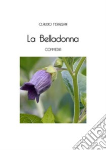 La Belladonna. E-book. Formato EPUB ebook di Claudio Ferazzani