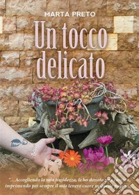 Un tocco delicato’’Accogliendo la mia timidezza, le ho donato una carezza, imprimendo per sempre il mio tenero cuore su queste pagine…’’. E-book. Formato EPUB ebook