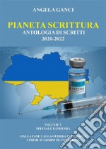 Pianeta Scrittura. Antologia di scritti  2020-2022. VOLUME V. SPECIALE PANDEMIA -  dalla FASE 2 alla guerra in Ucraina  - i primi 45 giorni di conflitto. E-book. Formato EPUB ebook