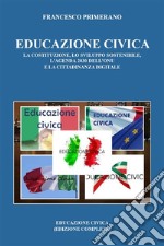 Educazione Civica: la Costituzione, lo Sviluppo Sostenibile, l’agenda 2030 dell’ONU e la Cittadinanza Digitale. E-book. Formato EPUB ebook