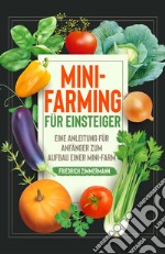 Mini-Farming für EinsteigerEine Anleitung für Anfänger zum Aufbau einer Mini-Farm. E-book. Formato EPUB ebook