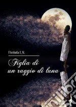 Figlia di un raggio di luna. E-book. Formato EPUB ebook