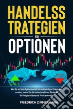 HANDELSSTRATEGIEN FÜR OPTIONEN. Wie Sie mit dem Optionshandel ein sechsstelliges Einkommen erzielen, indem Sie die besten bewährten Strategien für Fortgeschrittene und Profis anwenden. E-book. Formato EPUB ebook