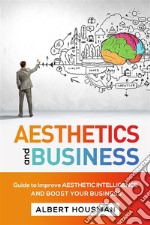 Aesthetics and businessGuide to Improve Aesthetic Intelligence and Boost  Your Business. E-book. Formato EPUB ebook