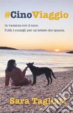 #CinoViaggio- In vacanza con il cane - Tutti i consigli per un&apos;estate che spacca.. E-book. Formato EPUB