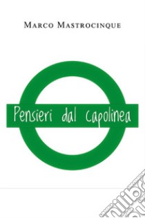 Pensieri dal capolinea. E-book. Formato EPUB ebook di Marco Mastrocinque