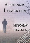 L'eredità dei primogeniti - Risveglio. E-book. Formato EPUB ebook di Alessandro Lomartire