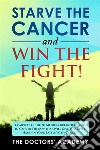 Starve the cancer and win the fight!Complete Guide to Medical Breakthroughs in Cancer Therapy that Will Give You Upper Hand in  Your Battle With Cancer. E-book. Formato EPUB ebook