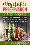 Vegetable preservation and moreEffortless ball canning recipes. Make home canning and preserving easy.  Save all the nutritions in a proper way.. E-book. Formato EPUB ebook di Heather Lombard