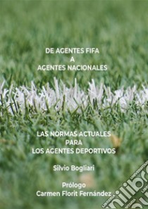 De agentes FIFA a agentes nacionales: las normas actuales para los agentes deportivos. E-book. Formato EPUB ebook di Silvio Bogliari