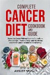 Complete cancer diet cookbook  and guideStarve the Cancer Without Starving Yourself and Win the Fight – Healthy, Tasty, and Nourishing Recipes for Cancer Treatment and Recovery!. E-book. Formato EPUB ebook di August Harson