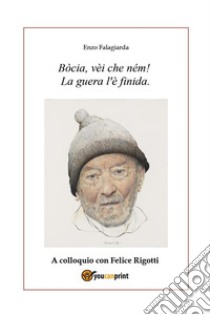 Bòcia, vèi che ném!  La guera l'è finida.. E-book. Formato EPUB ebook di Enzo Falagiarda