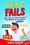 Text failsSuper Funny Text Fails, Autocorrect  Fails Mishaps On Smartphones. E-book. Formato EPUB ebook