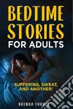 Bedtime stories for adults. Suffering, Sweat, and another!. E-book. Formato EPUB