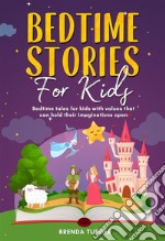 Bedtime stories for kids. Bedtime tales for kids with values that can hold their imaginations open.. E-book. Formato EPUB ebook